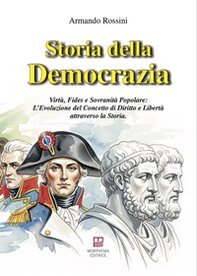 Storia della democrazia. Virtù, fides e sovranità popolare: L'evoluzione del concetto di diritto e libertà attraverso la storia - Librerie.coop