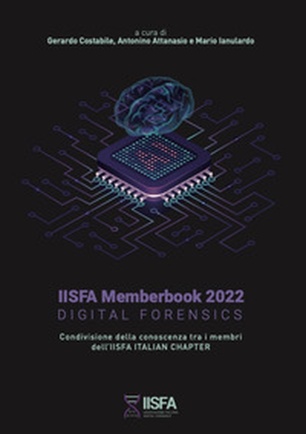 IISFA memberbook 2022 Digital Forensics. Condivisione della conoscenza tra i membri dell'IISFA Italian Chapter - Librerie.coop IISFA memberbook 2022 Digital Forensics. Condivisione della conoscenza tra i membri dell'IISFA Italian Chapter - Librerie.coop