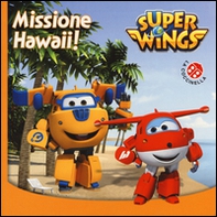 Missione Hawaii. Super Wings - Librerie.coop