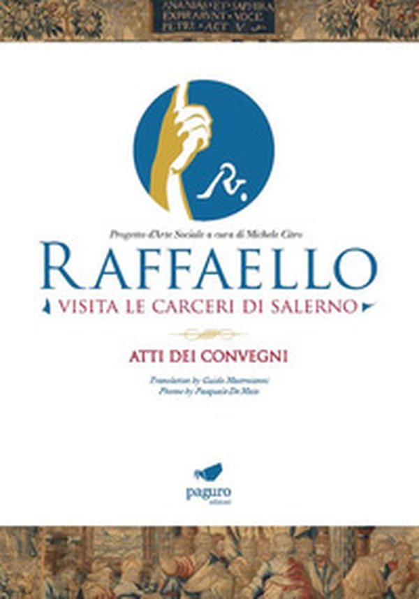 Raffaello visita le carceri di Salerno. Progetto d'arte sociale a cura di Michele Citro. Atti dei convegni. Ediz. italiana e inglese - Librerie.coop Raffaello visita le carceri di Salerno. Progetto d'arte sociale a cura di Michele Citro. Atti dei convegni. Ediz. italiana e inglese - Librerie.coop