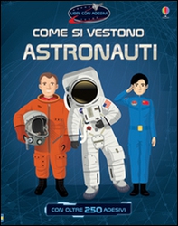 Come si vestono... astronauti. Con adesivi - Librerie.coop