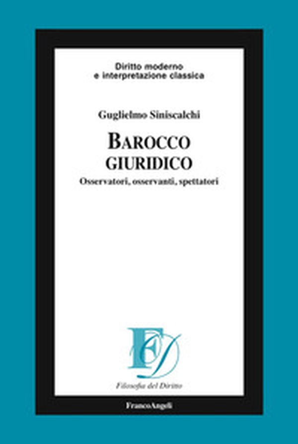 Barocco giuridico. Osservatori, osservanti, spettatori - Librerie.coop Barocco giuridico. Osservatori, osservanti, spettatori - Librerie.coop