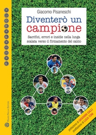 Diventerò un campione. Sacrifici, errori e insidie nella lunga scalata verso il firmamento del calcio - Librerie.coop Diventerò un campione. Sacrifici, errori e insidie nella lunga scalata verso il firmamento del calcio - Librerie.coop
