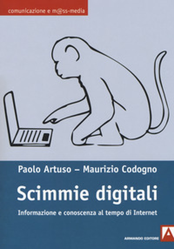 Scimmie digitali. Informazione e conoscenza al tempo di Internet - Librerie.coop Scimmie digitali. Informazione e conoscenza al tempo di Internet - Librerie.coop