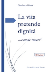 La vita pretende dignità... e rende «essere» - Librerie.coop La vita pretende dignità... e rende «essere» - Librerie.coop