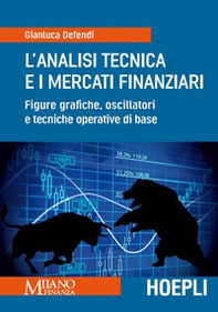 L'analisi tecnica e i mercati finanziari. Figure grafiche, oscillatori e tecniche operative di base - Librerie.coop