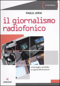 Giornalismo radiofonico. Linguaggio, tecniche e regole del mestiere - Librerie.coop