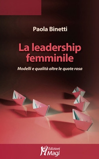 La leadership femminile. Modelli e qualità oltre le quote rosa - Librerie.coop