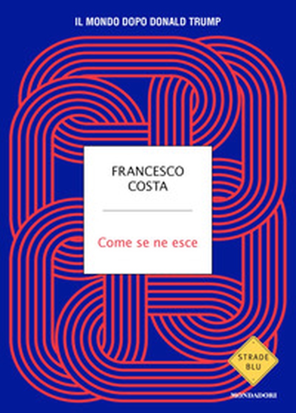 Come se ne esce. Il mondo dopo Donald Trump - Librerie.coop