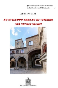 Viterbo nei secoli XI-XII. Lo sviluppo urbano di Viterbo nei secoli XI-XIII. L'aristocrazia cittadina e lo spazio urbano a Viterbo. Schede genealogiche e documenti delle famiglie viterbesi - Librerie.coop
