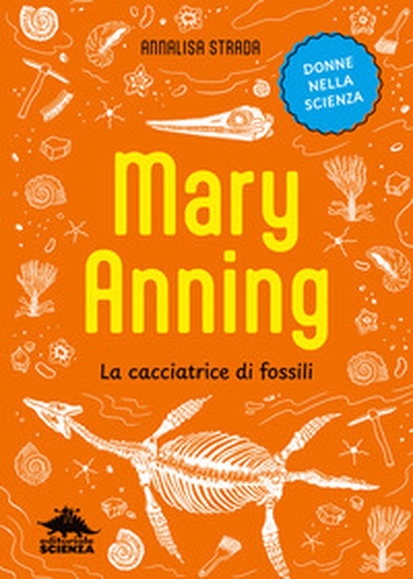 Mary Anning. La cacciatrice di fossili - Librerie.coop Mary Anning. La cacciatrice di fossili - Librerie.coop