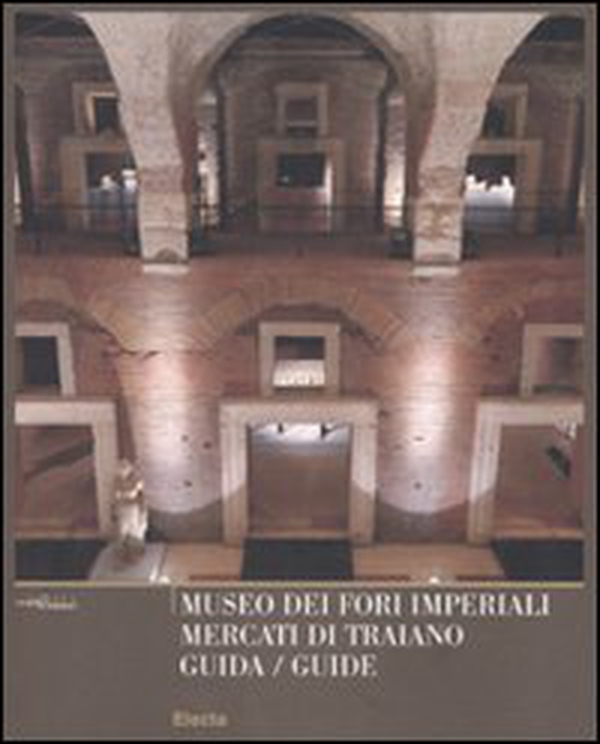 Museo dei Fori Imperiali. Mercati di Traiano. Guida. Ediz. italiana e inglese - Librerie.coop Museo dei Fori Imperiali. Mercati di Traiano. Guida. Ediz. italiana e inglese - Librerie.coop