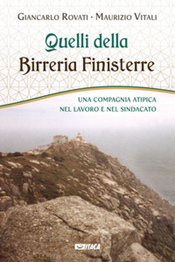 Quelli della Birreria Finisterre. Una compagnia atipica nel lavoro e nel sindacato - Librerie.coop Quelli della Birreria Finisterre. Una compagnia atipica nel lavoro e nel sindacato - Librerie.coop