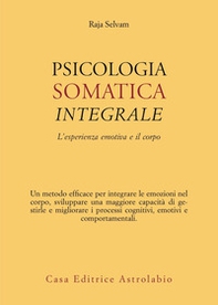 Psicologia somatica integrale. L'esperienza emotiva e il corpo - Librerie.coop