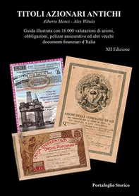 Titoli azionari antichi. Guida illustrata con 16.000 valutazioni di azioni, obbligazioni, polizze assicurative ed altri vecchi documenti finanziari d'Italia - Librerie.coop