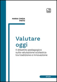 Valutare oggi. Il dibattito pedagogico sulla valutazione scolastica tra tradizione e innovazione - Librerie.coop
