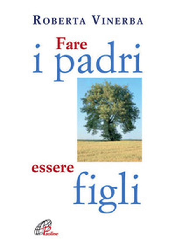 Fare i padri, essere figli - Librerie.coop Fare i padri, essere figli - Librerie.coop