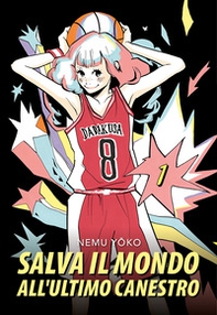 Salva il mondo all'ultimo canestro - Vol. 1 - Librerie.coop
