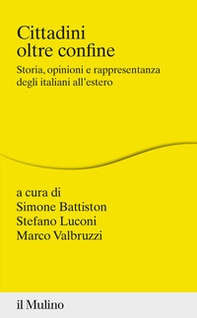 Cittadini oltre confine. Storia, opinioni e rappresentanza degli italiani all'estero - Librerie.coop