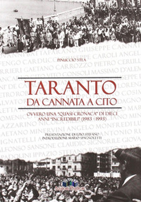 Taranto: da Cannata a Cito ovvero una «quasi cronaca» di dieci anni «incredibili» (1983-1993). Interrogativi, problemi politici e storiografici - Librerie.coop Taranto: da Cannata a Cito ovvero una «quasi cronaca» di dieci anni «incredibili» (1983-1993). Interrogativi, problemi politici e storiografici - Librerie.coop