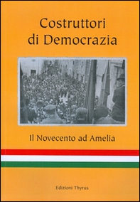 Costruttori di democrazia. Il Novecento ad Amelia - Librerie.coop