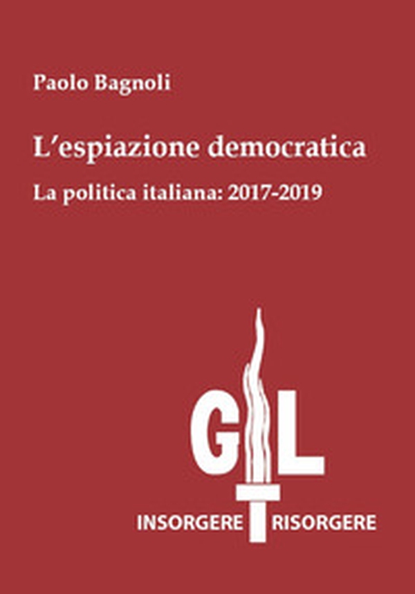 L'espiazione democratica. La politica italiana: 2017-2019 - Librerie.coop L'espiazione democratica. La politica italiana: 2017-2019 - Librerie.coop