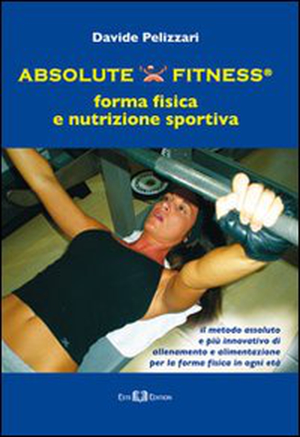 Absolute fitness. Forma fisica e nutrizione sportiva - Librerie.coop Absolute fitness. Forma fisica e nutrizione sportiva - Librerie.coop