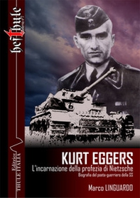 Kurt Eggers. L'incarnazione della profezia di Nietzsche. Biografia del poeta-guerriero della SS - Librerie.coop