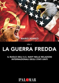 La Guerra Fredda. Il ruolo della U.S. Navy nelle relazioni internazionali degli Stati Uniti - Librerie.coop