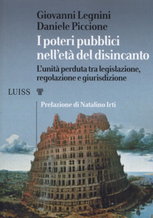 I poteri pubblici nell'età del disincanto. L'unità perduta tra legislazione, regolazione e giurisdizione - Librerie.coop I poteri pubblici nell'età del disincanto. L'unità perduta tra legislazione, regolazione e giurisdizione - Librerie.coop