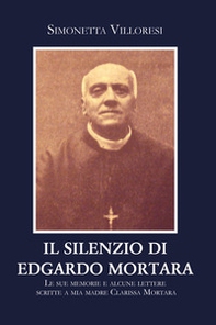 Il silenzio di Edgardo Mortara. Le sue memorie e alcune lettere scritte a mia madre Clarissa Mortara - Librerie.coop