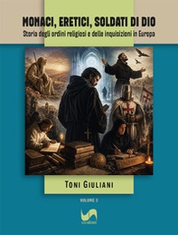 Monaci, eretici, soldati di Dio. Storia degli ordini religiosi e delle inquisizioni in Europa - Librerie.coop