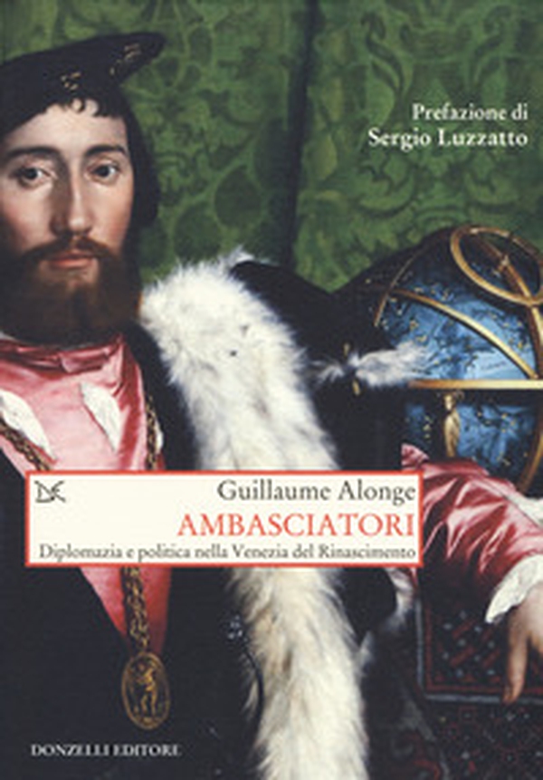 Ambasciatori. Diplomazia e politica nella Venezia del Rinascimento - Librerie.coop Ambasciatori. Diplomazia e politica nella Venezia del Rinascimento - Librerie.coop
