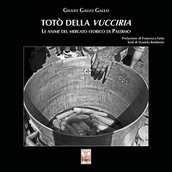 Totò della Vucciria. Le anime del mercato storico di Palermo - Librerie.coop Totò della Vucciria. Le anime del mercato storico di Palermo - Librerie.coop