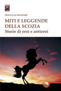 Miti e leggende della Scozia. Storie di eroi e antieroi - Librerie.coop