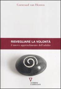 Risvegliare la volontà. Il nuovo apprendimento dell'adulto - Librerie.coop