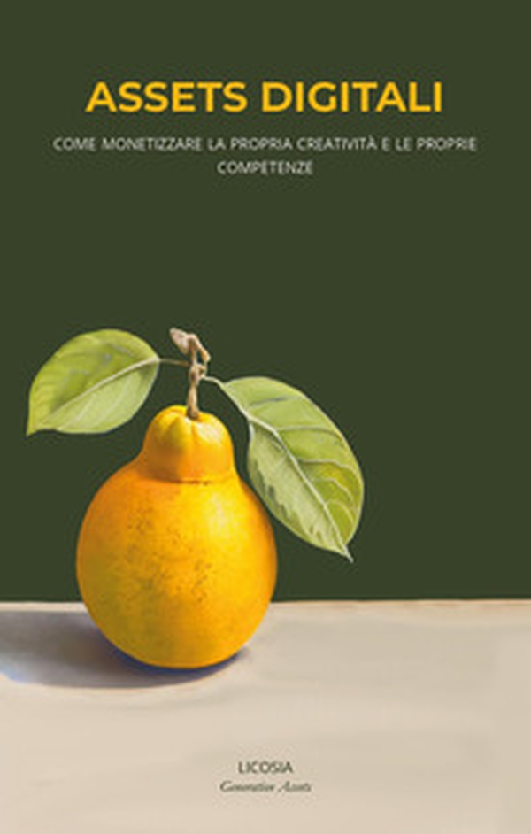 Assets digitali. Come monetizzare la propria creatività e le proprie competenze - Librerie.coop Assets digitali. Come monetizzare la propria creatività e le proprie competenze - Librerie.coop