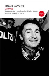 La resa. Ascesa, declino e «pentimento» di Felice Maniero - Librerie.coop