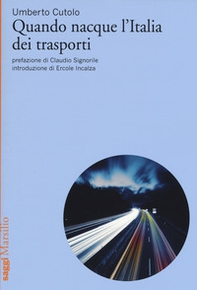 Quando nacque l'Italia dei trasporti - Librerie.coop Quando nacque l'Italia dei trasporti - Librerie.coop