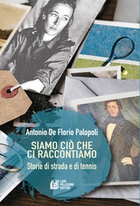 Siamo ciò che ci raccontiamo. Storie di strada e di tennis - Librerie.coop