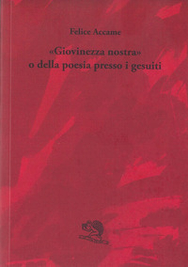 «Giovinezza nostra» o della poesia presso i gesuiti - Librerie.coop «Giovinezza nostra» o della poesia presso i gesuiti - Librerie.coop
