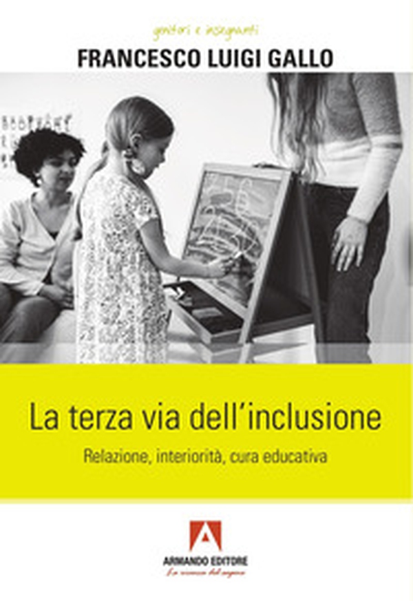La terza via dell'inclusione. Relazione, interiorità, cura educativa - Librerie.coop