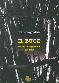 Il buco. Ovvero l'anagramma del buio - Librerie.coop