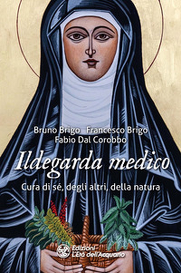 Ildegarda medico. Cura di sé, degli altri, della natura - Librerie.coop Ildegarda medico. Cura di sé, degli altri, della natura - Librerie.coop