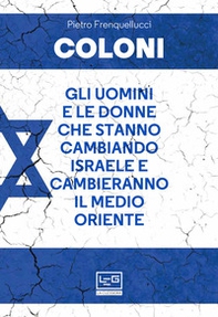 Coloni. Gli uomini e le donne che stanno cambiando Israele e cambieranno il Medio Oriente - Librerie.coop