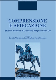 Comprensione e spiegazione. Studi in memoria di Giancarlo Magnano San Lio - Librerie.coop