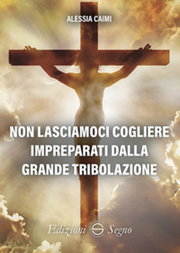 Non lasciamoci cogliere impreparati dalla grande tribolazione - Librerie.coop Non lasciamoci cogliere impreparati dalla grande tribolazione - Librerie.coop