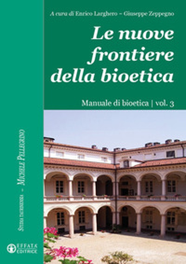 Le nuove frontiere della bioetica. Manuale di bioetica - Vol. 3 - Librerie.coop Le nuove frontiere della bioetica. Manuale di bioetica - Vol. 3 - Librerie.coop