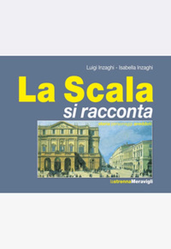 La Scala si racconta. Storia, personaggi, aneddoti - Librerie.coop La Scala si racconta. Storia, personaggi, aneddoti - Librerie.coop