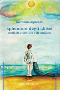 Splendore degli abissi. Storia di avventura e di amicizia - Librerie.coop